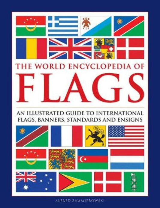 Flags, The World EncyClopedia of: An Illustrated Guide to International Flags, Banners, Standards and Ensigns / Flags, The World Encyclopedia of: An illustrated guide to international flags, banners, standards and ensigns Альфред Знамеровский 9780754834809-1