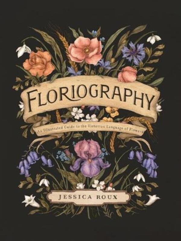 Floriography: An Illustrated Guide To The Victorian Language Of Flowers Jessica ru / Джессика Ру 9781524858148-1