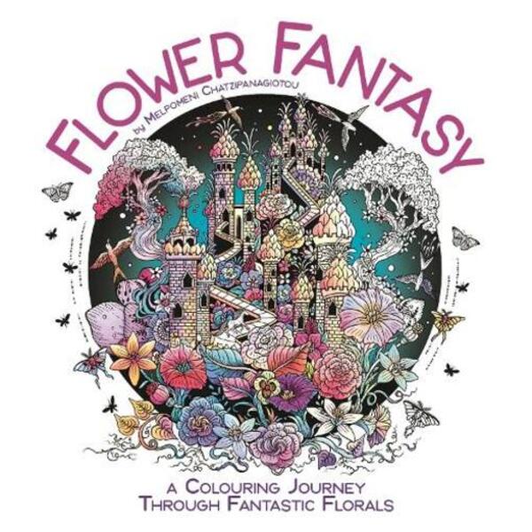 Flower Fantasy: A Coloring Journey Through Fantastic Florals Melpomeni Chatsipanagiotou - Мельпомени Чаципанагиоту 9781915751522-1