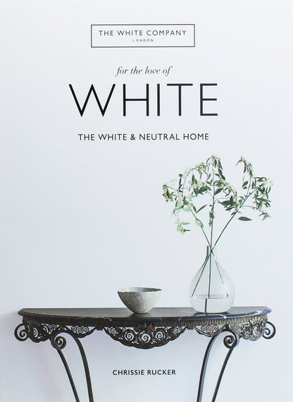 For the Love of White. The White and Neutral Home / For the Love of White. The White and Neutral Home Крисси Ракер 978-1-78472-556-3-1