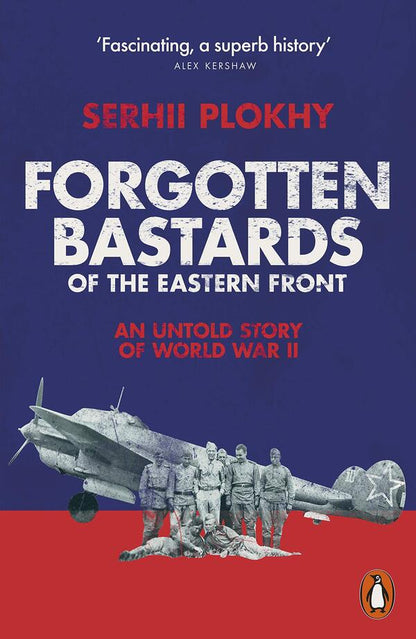 Forgotten Bastards of the Eastern Front. An Untold Story of World War II / Forgotten Bastards of the Eastern Front. An Untold Story of World War II Сергей Плохий 9780141991108-1