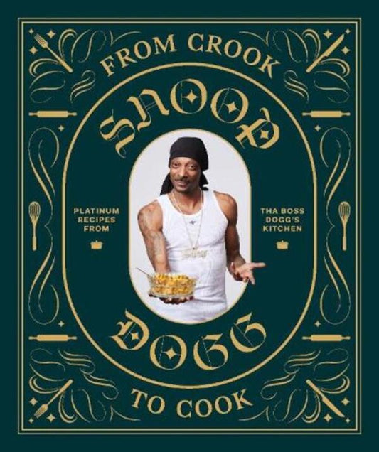 From Crook To Cook: Platinum Recipes From Tha Boss Dogg's Kitchen Snup Dogg / Снуп Догг 9781452179612-1