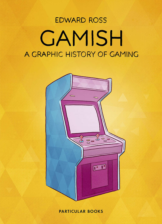 Gamish. A Graphic History Of Gaming Edward Ross / Эдвард Росс 9781846149481-1