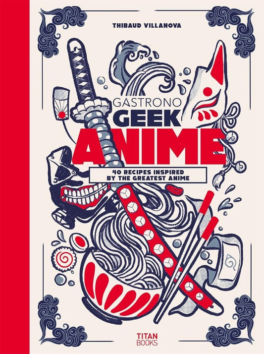 Gastronogeek Anime Cookbook. 40 Recipes Inspired By The Greatest Anime Thibault Villanova - Тибо Вилланова 9781803366289-1