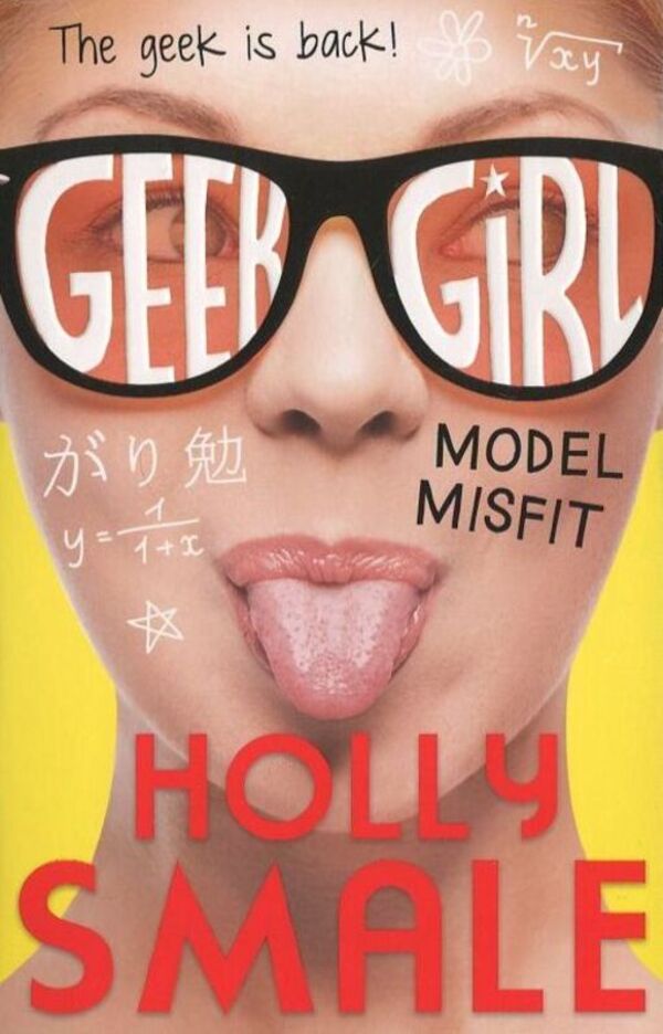 Geek Girl. Book 2. Model Misfit / Geek Girl. Book 2. Model Misfit Холли Смейл 978-0-00-748946-6-1