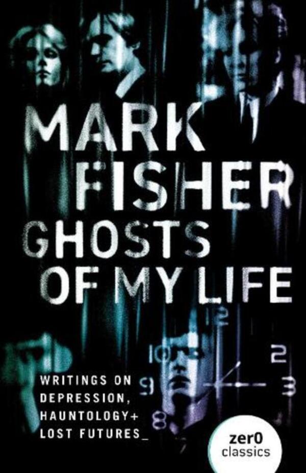 Ghosts Of My Life: Writings On Depression, Hauntology And Lost Futures Mark Fisher / Марк Фишер 9781780992266-1