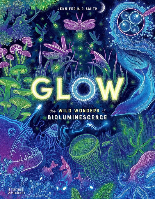 Glow. The Wild Wonders of Bioluminescence / Glow. The Wild Wonders of Bioluminescence  9780500653203-1