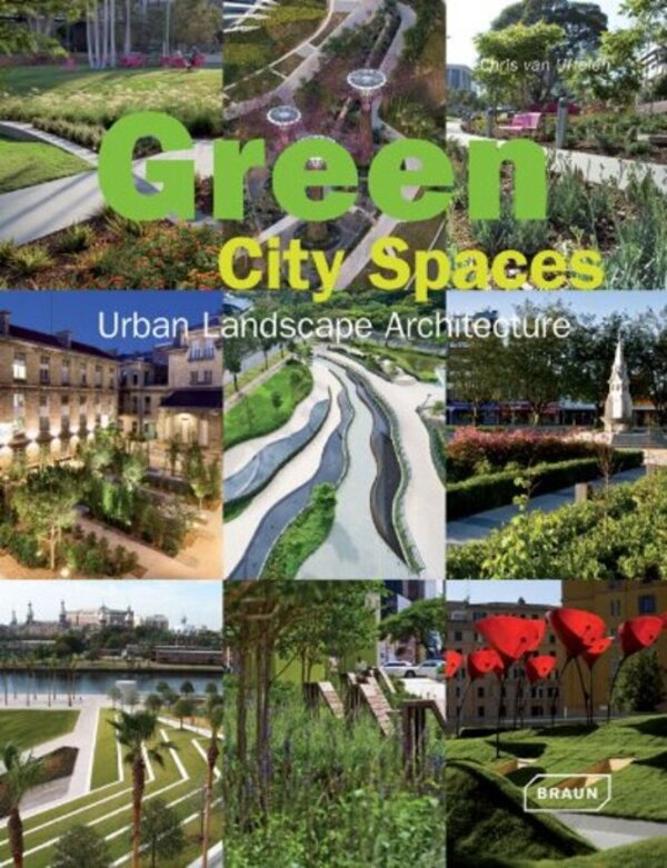 Green City Spaces: Urban Landscape Architecture / Green City Spaces: Urban Landscape Architecture Крис ван Уффелен 9783037681428-1