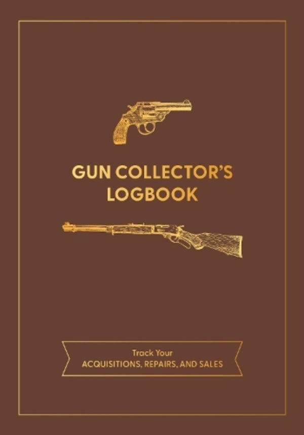 Gun Collector's Logbook: Track Your Acquisitions, Repairs, And Sales Chartwell Books Editorial / Редакция Chartwell Books 9780785843252-1