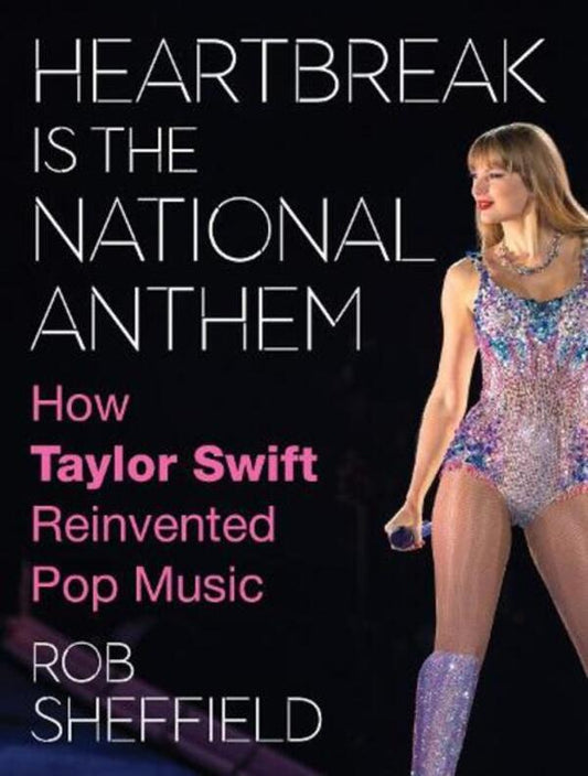 Heartbreak Is The National Anthem: How Taylor Swift Reinvented Pop Music Rob Sheffield / Роб Шеффилд 9780008652708-1