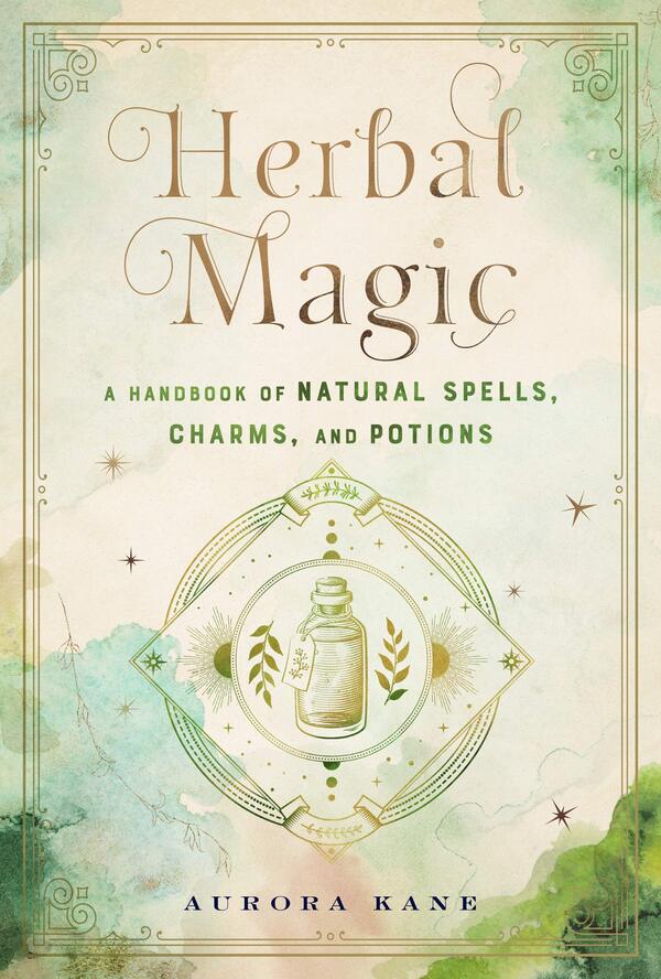 Herbal Magic. Volume 7. A Handbook Of Natural Spells, Charms, And Potions Aurora Kane / Аврора Кейн 9781577152323-1