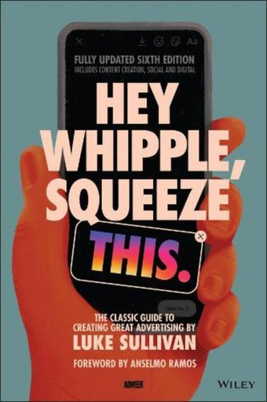 Hey Whipple, Squeeze This: The Classic Guide To Creating Great Advertising Luke Sullivan / Люк Салливан 9781119819691-1