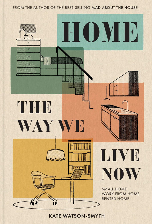 Home. The Way We Live Now. Small Home, Work From Home, Rented Home Keith Watson-Smith / Кейт Уотсон-Смит 9781911682332-1