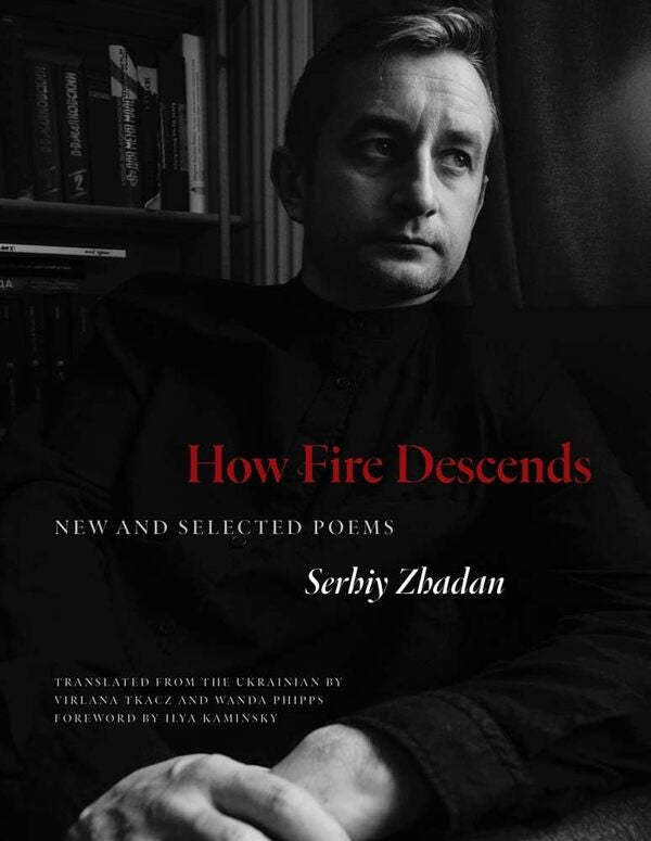 How Fire Descends. New And Selected Poems Sergey Zhadan / Сергей Жадан 9780300272468-1