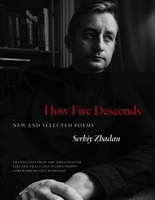 How Fire Descends. New And Selected Poems Sergey Zhadan / Сергей Жадан 9780300272468-1