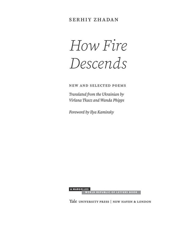 How Fire Descends. New And Selected Poems Sergey Zhadan / Сергей Жадан 9780300272468-5