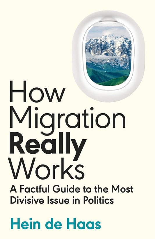 How Migration Really Works. A Factful Guide to the Most Divisive Issue in Politics / How Migration Really Works. A Factful Guide to the Most Divisive Issue in Politics Хейн де Хаас 9780241632215-1