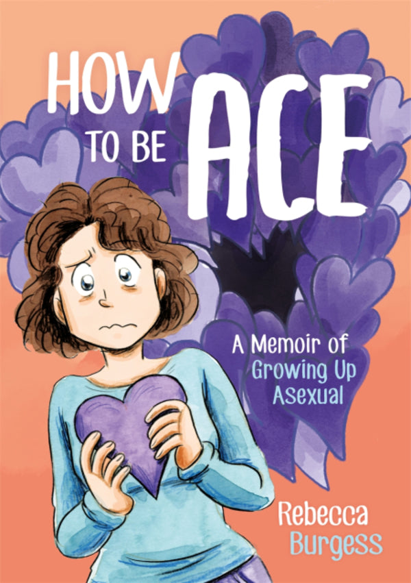 How To Be Ace. A Memoir Of Growing Up Asexual Rebecca Burgess / Ребекка Берджесс 9781787752153-1