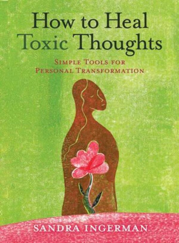 How To Heal Toxic Thoughts: Simple Tools For Personal Transformation Sandra Ingerman / Сандра Ингерман 9781402786082-1