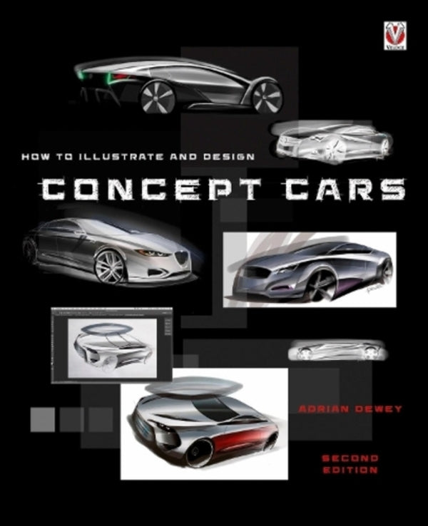How To Illustrate And Design Concept Cars: New Edition Adrian Dewey / Адриан Дьюи 9781787110151-1