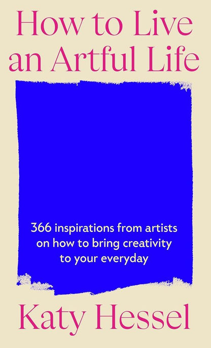 How To Live An Artful Life Katie Hessel - Кэти Хессел 9781529155204-1