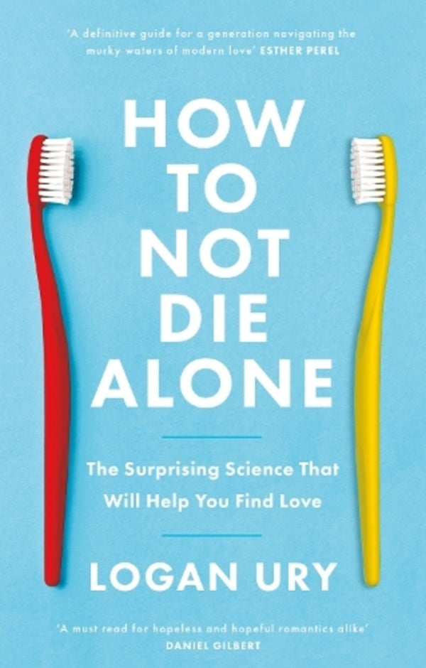 How To Not Die Alone: ​​The Surprising Science That Will Help You Find Love Logan Uri / Логан Ури 9780349442150-1