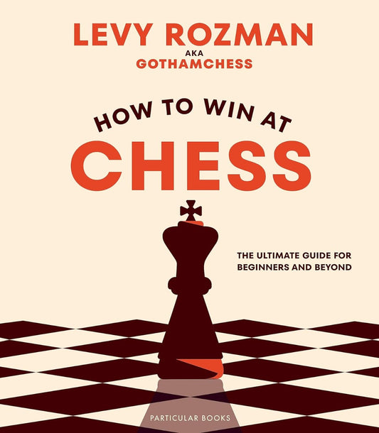 How To Win At Chess. The Ultimate Guide For Beginners And Beyond Levi Roseman / Леви Розман 9780241676738-1