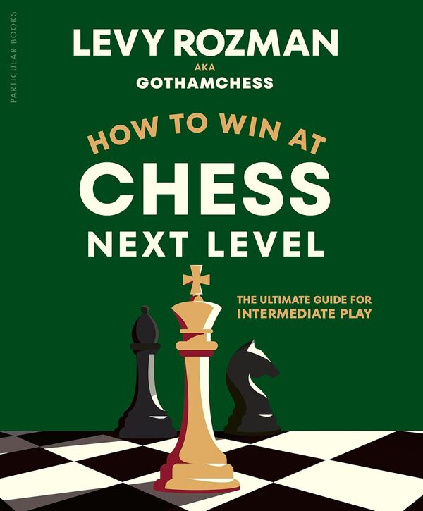 How To Win At Chess, Next Level Levi Roseman GothamChess - Лэви Розман GothamChess 9780241835845-1