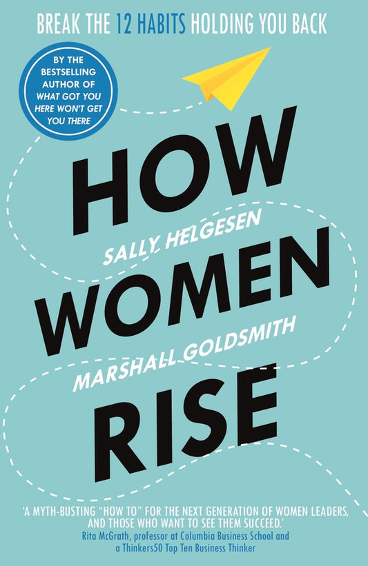 How Women Rise: Break The 12 Habits Holding You Back Sally Helgesen, Marshall Goldsmith / Салли Хелгесен, Маршал Голдсмит 9781847942258-1