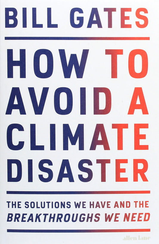How to Avoid a Climate Disaster. The Solutions We Have and the Breakthroughs We Need / How to Avoid a Climate Disaster. The Solutions We Have and the Breakthroughs We Need Билл Гейтс 978-0-241-44830-4-1