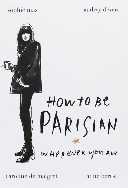 How to Be Parisian / How to Be Parisian Софи Мас, Анн Берест, Одри Диван, Каролин де Мегрэ 9780091958091-1