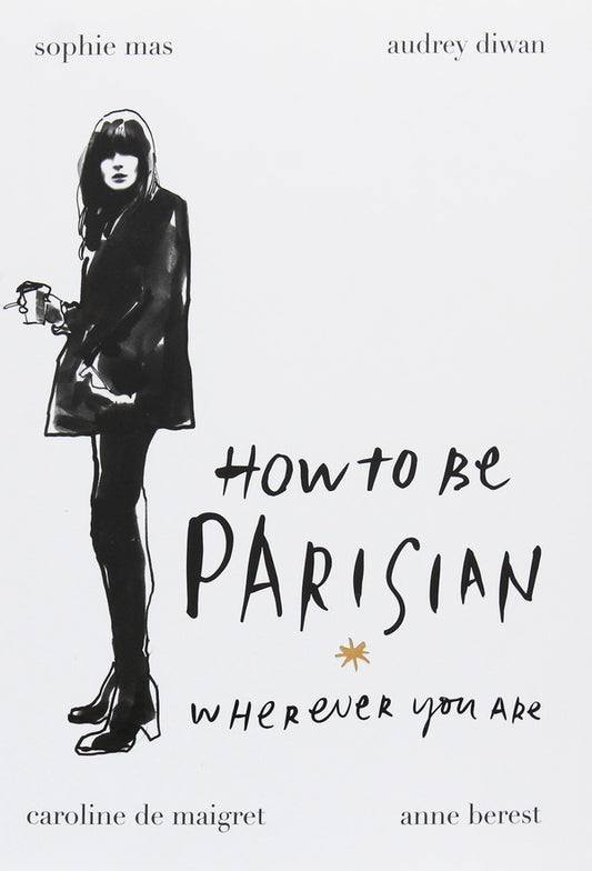 How to Be Parisian / How to Be Parisian Софи Мас, Анн Берест, Одри Диван, Каролин де Мегрэ 9780091958091-1
