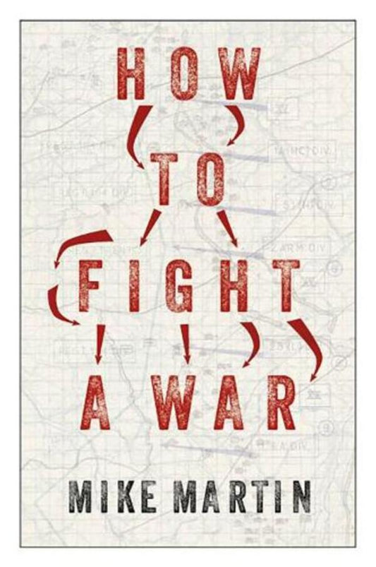 How to Fight a War / How to Fight a War Майк Мартин 9781787389304-1