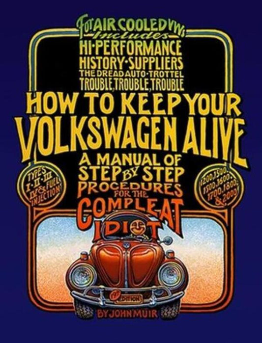How to Keep Your Volkswagen Alive: A Manual of Step-by-Step Procedures for the Compleat Idiot / How to Keep Your Volkswagen Alive: A Manual of Step-by-Step Procedures for the Compleat Idiot Джон Мьюр, Питер Ашванден, Тош Грегг 9781566913102-1