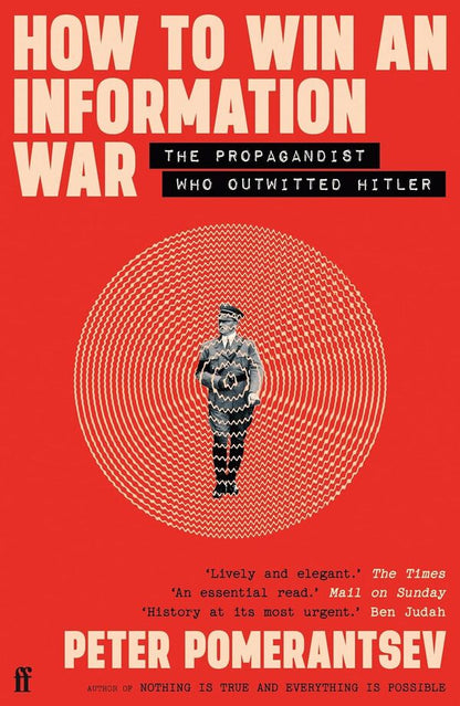 How to Win An Information War: The Propagandist Whitwitted Hitler / How to Win an Information War: The Propagandist Who Outwitted Hitler Питер Померанцев 9780571366361-1