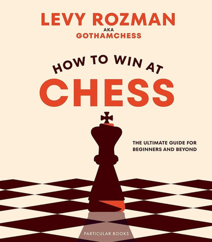 How to Win At Chess. The Ultimate Guide for Beginners and Beyond / How to Win At Chess. The Ultimate Guide for Beginners and Beyond Леви Розман 9780241676738-1
