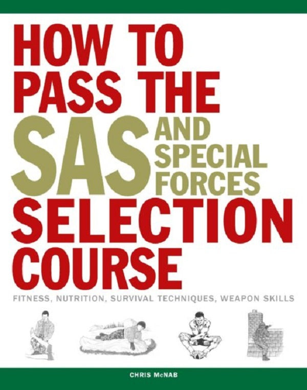 How to pass the sas Selection Course. Fitness, Nutrition, Survival Techniques, Weapons Skills / How to Pass the SAS Selection Course. Fitness, Nutrition, Survival Techniques, Weapons Skills Крис МакНаб 9781782744504-1