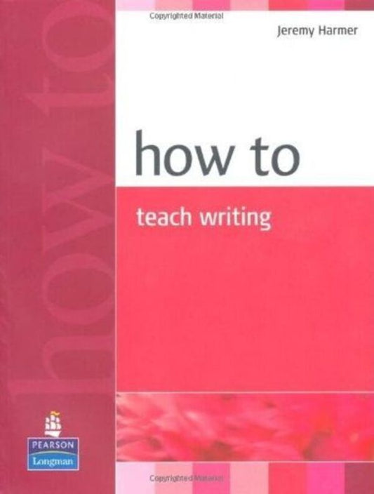 How to teach Writing / How to teach Writing Джереми Хармер 9780582779983-1