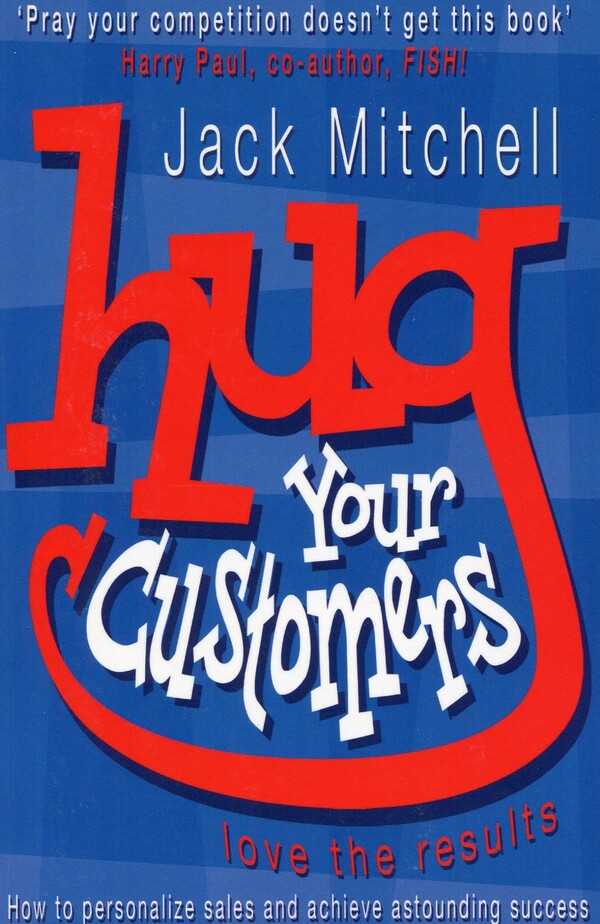 Hug Your Customers. Love the Results / Hug Your Customers. Love the Results Джек Митчелл 9780141015224-1