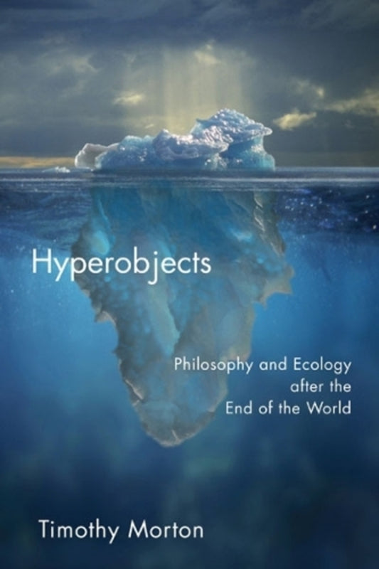 Hyperobjects: Philosophy and Ecology after the End of the World / Hyperobjects: Philosophy and Ecology after the End of the World Тимоти Мортон 9780816689231-1