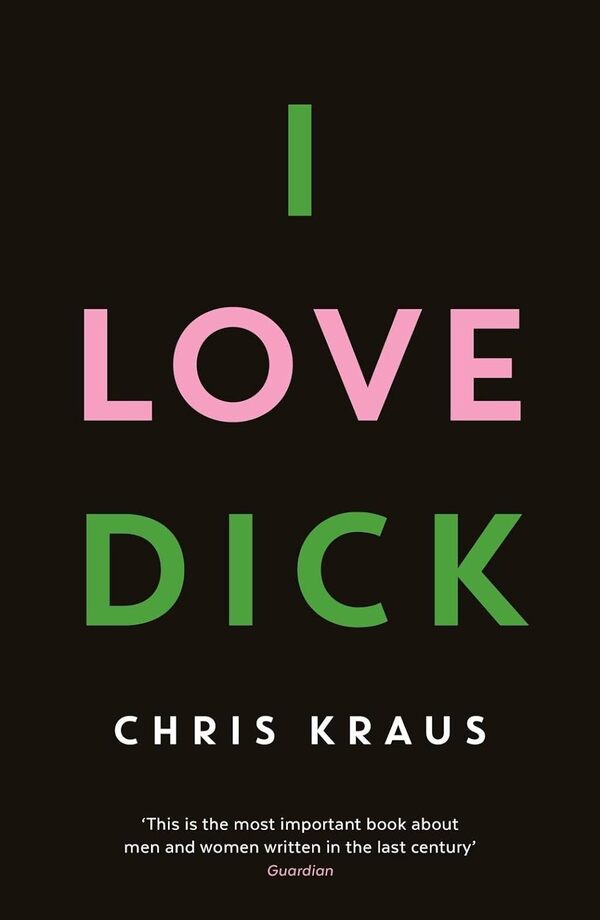I Love Dick Chris Kraus / Крис Краус 9781781256480-1