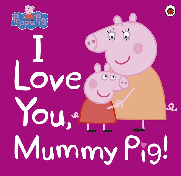 I Love You, Mummy Pig / I Love You, Mummy Pig  9780241321508-1