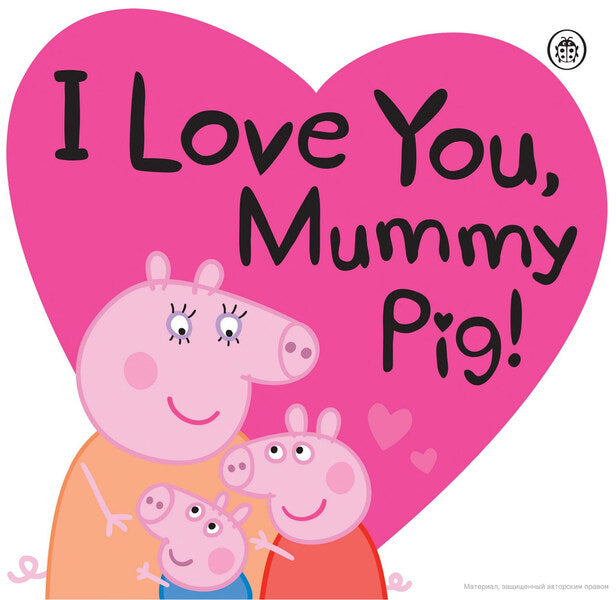 I Love You, Mummy Pig / I Love You, Mummy Pig  9780241321508-3