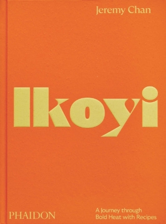 Ikoyi: A Journey Through Bold Heat with Recipes / Ikoyi: A Journey Through Bold Heat with Recipes Джереми Чен 9781838666309-1