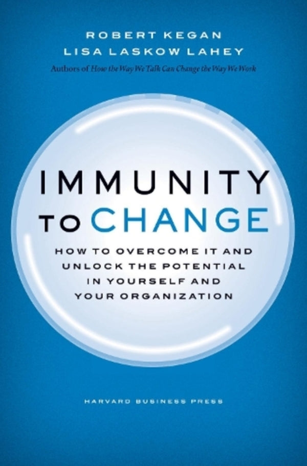 Immunity To Change: How To Overcome It And Unlock The Potential In Yourself And Your Organization Lisa Laskow Lahey, Robert Kegan / Лиза Ласкоу Лэйхи, Роберт Кеган 9781422117361-1