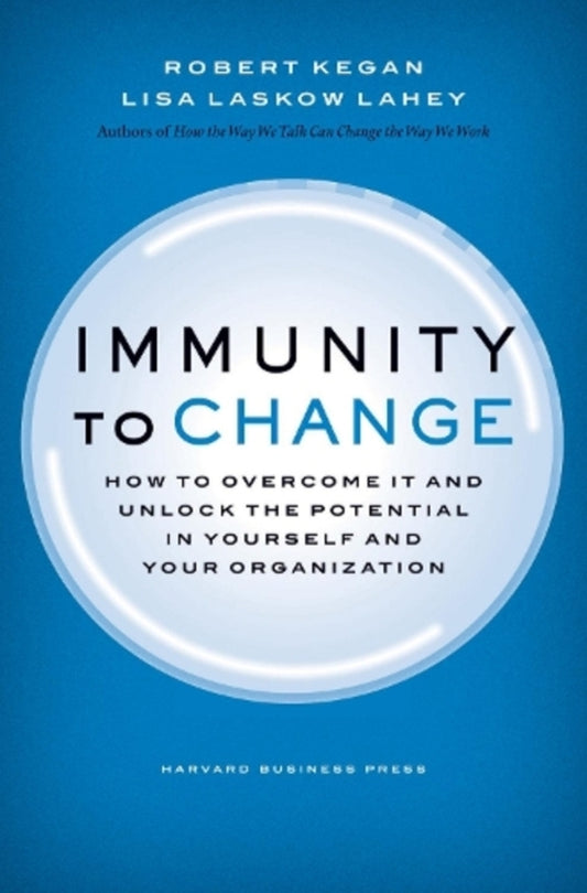 Immunity To Change: How To Overcome It And Unlock The Potential In Yourself And Your Organization Lisa Laskow Lahey, Robert Kegan / Лиза Ласкоу Лэйхи, Роберт Кеган 9781422117361-1