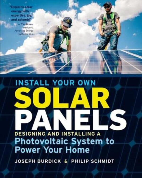 Install Your Own Solar Panels: Designing And Installing A Photovoltaic System To Power Your Home Joseph Burdik, Philip Schmidt / Джозеф Бурдик, Филип Шмидт 9781612128252-1