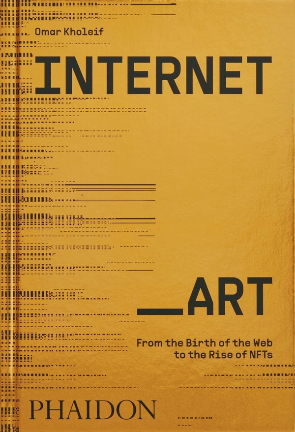 Internet_Art. From the Birth of the Web to the Rise of NFTs / Internet_Art. From the Birth of the Web to the Rise of NFTs Омар Холейф 9781838664077-1