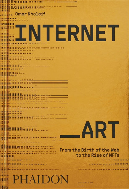 Internet_Art. From the Birth of the Web to the Rise of NFTs / Internet_Art. From the Birth of the Web to the Rise of NFTs Омар Холейф 9781838664077-1