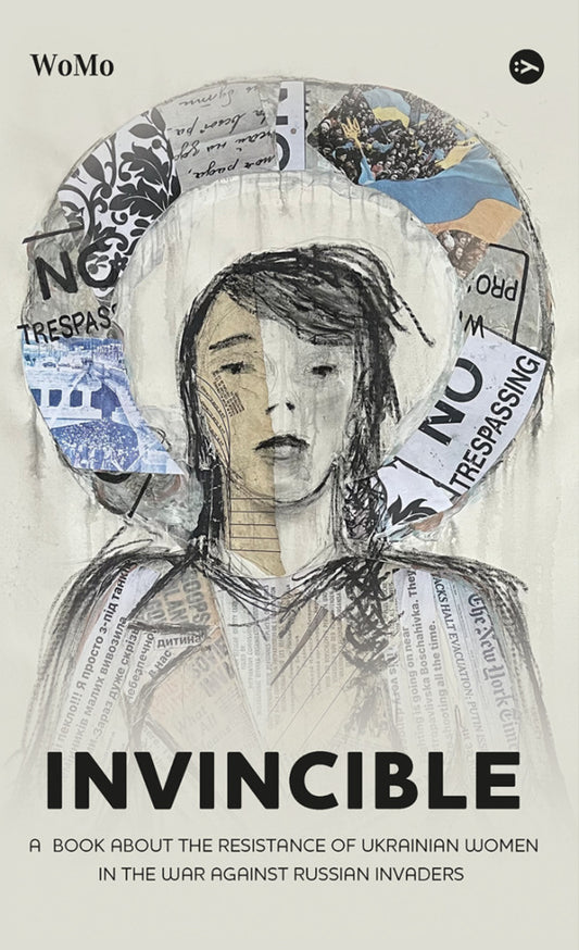 Invincible. A book about the resistance of Ukrainian women in the war against Russian invaders / Invincible. А book about the resistance of Ukrainian women in the war against Russian invaders Виктория Покатис 978-617-8107-93-2-1